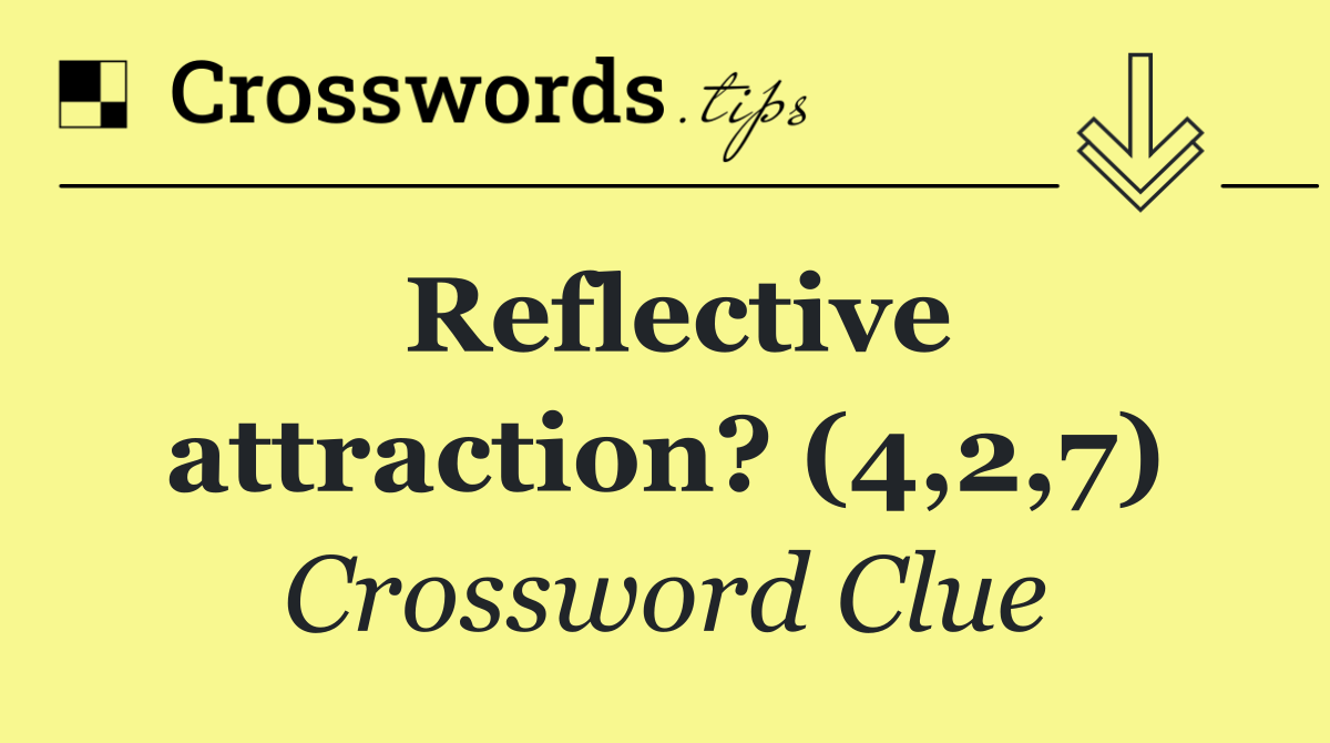 Reflective attraction? (4,2,7)