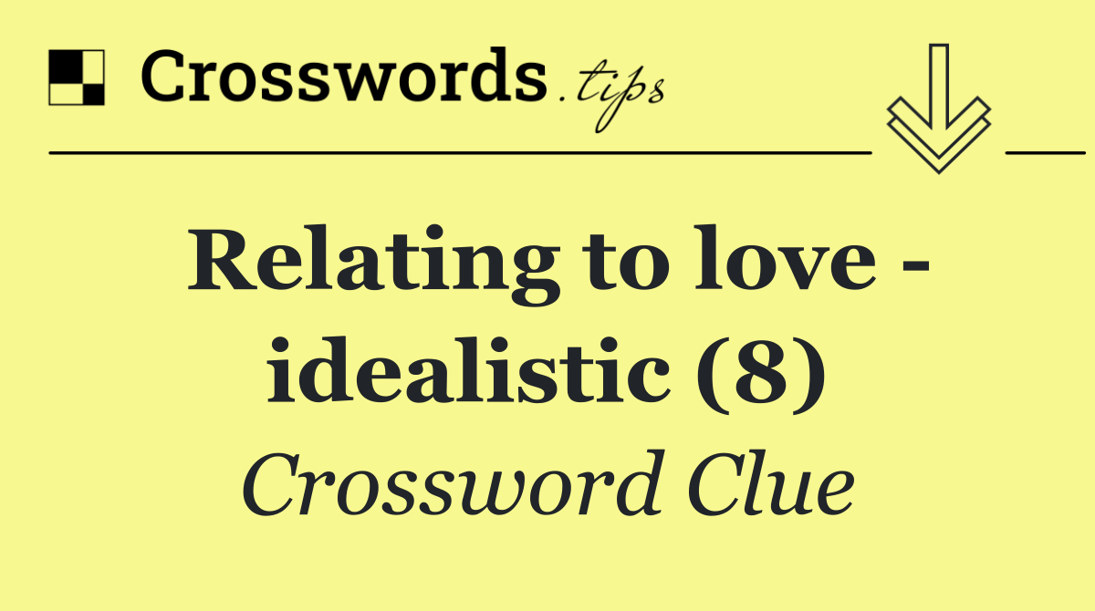 Relating to love   idealistic (8)