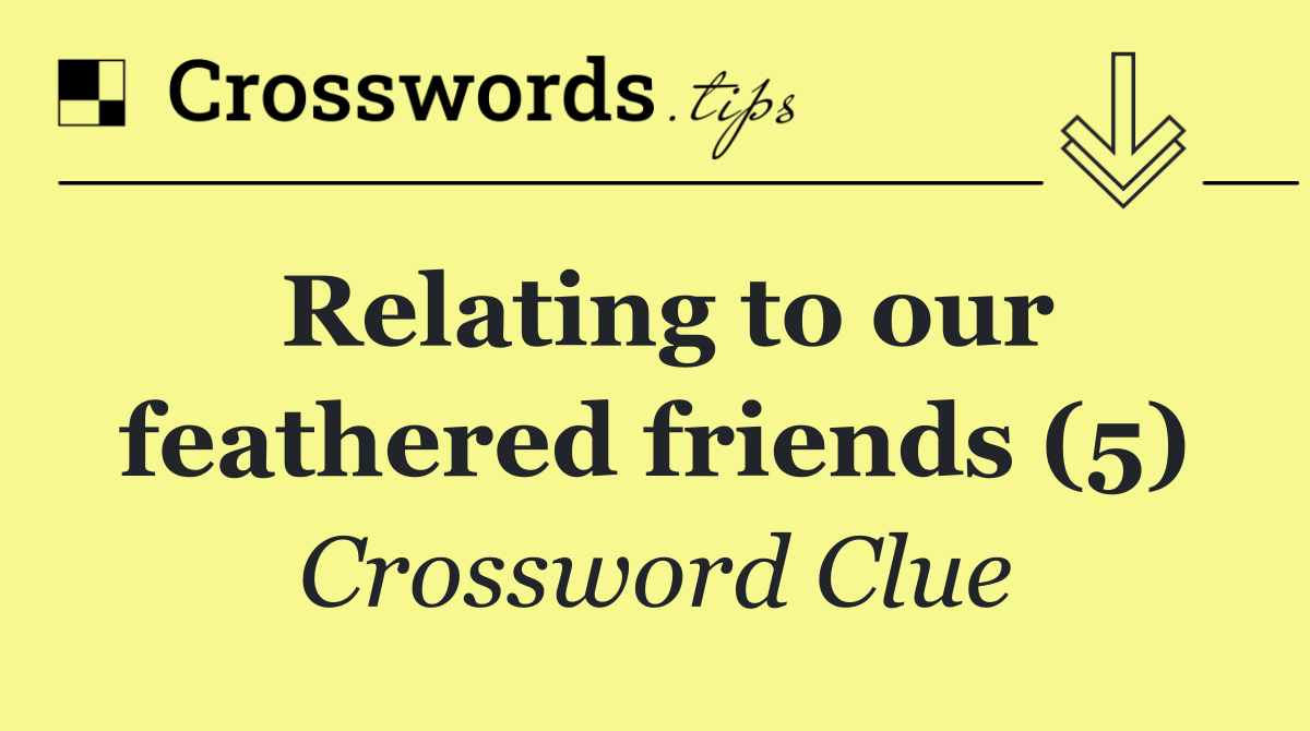 Relating to our feathered friends (5)