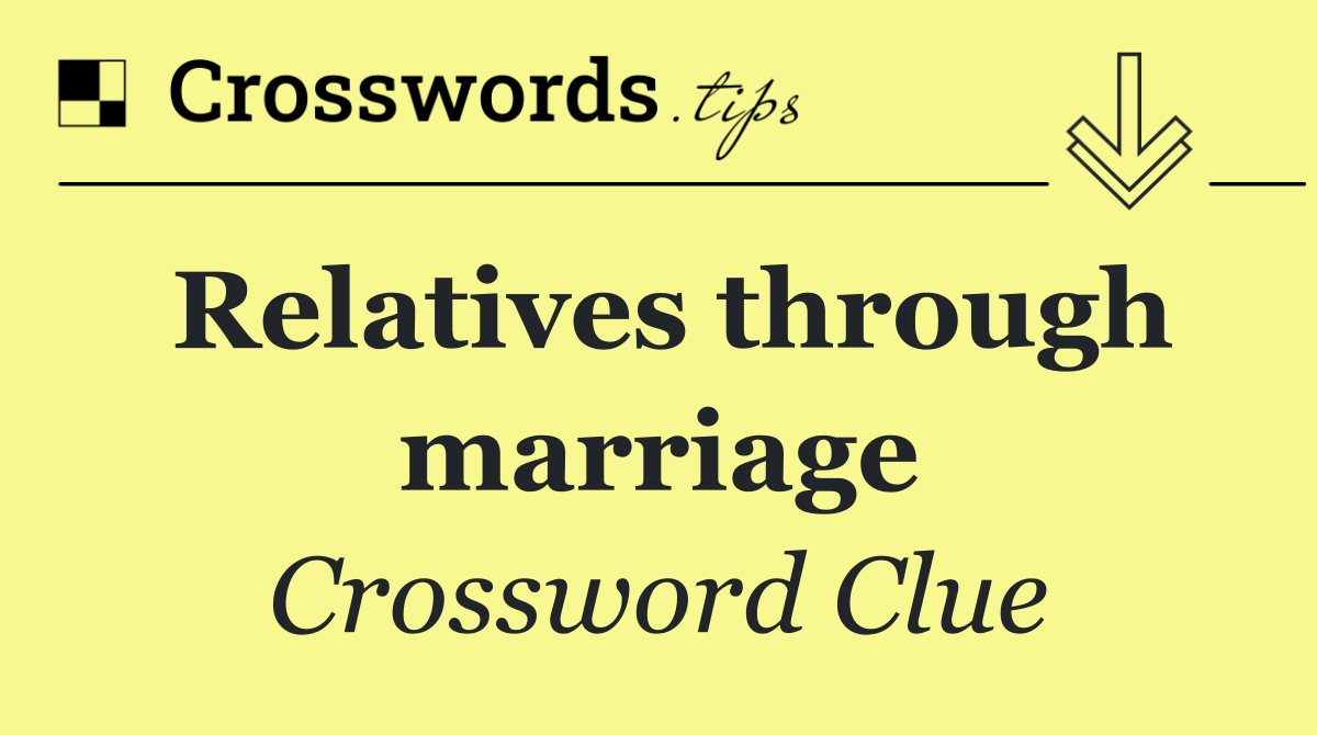 Relatives through marriage