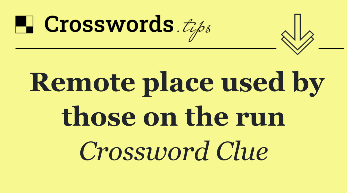 Remote place used by those on the run