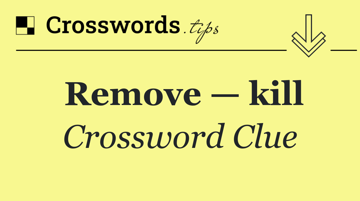 Remove — kill