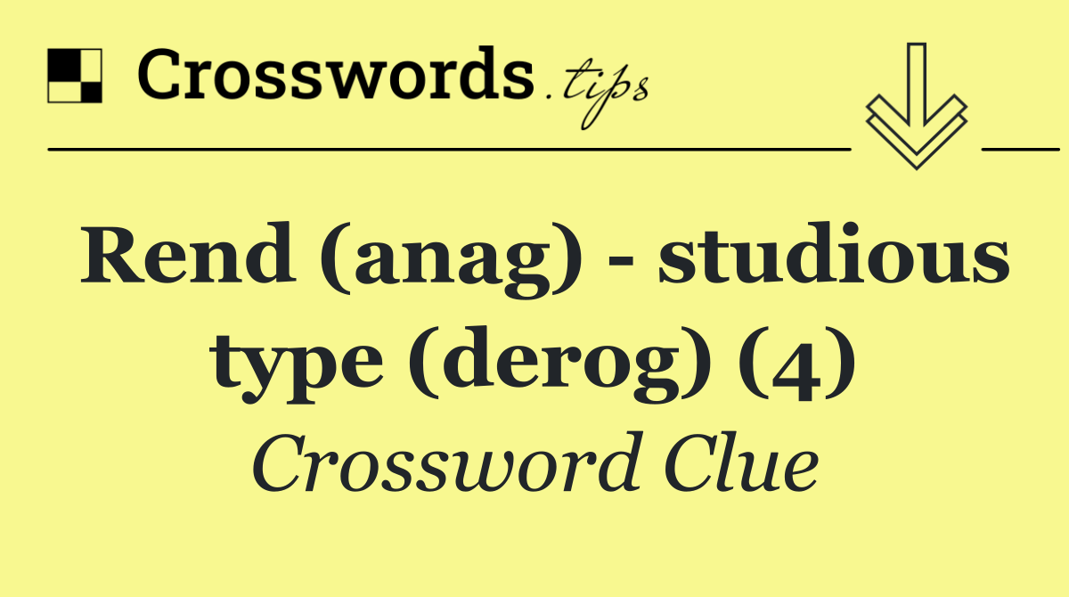 Rend (anag)   studious type (derog) (4)