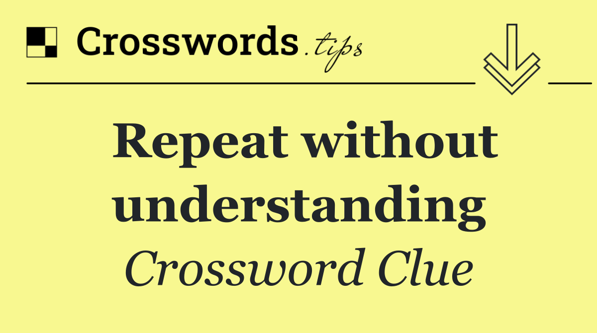 Repeat without understanding