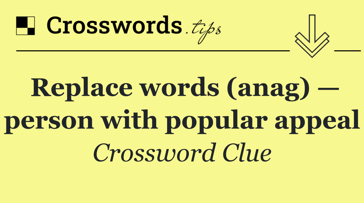 Replace words (anag) — person with popular appeal