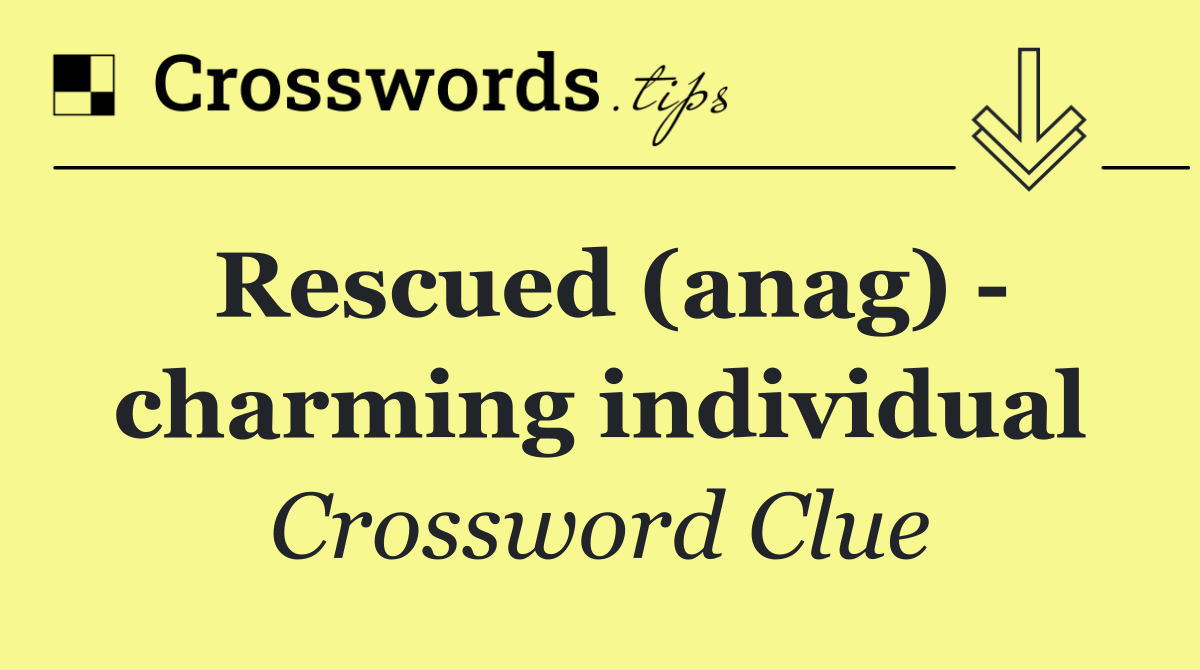 Rescued (anag)   charming individual