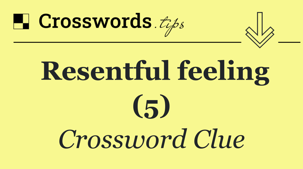 Resentful feeling (5)