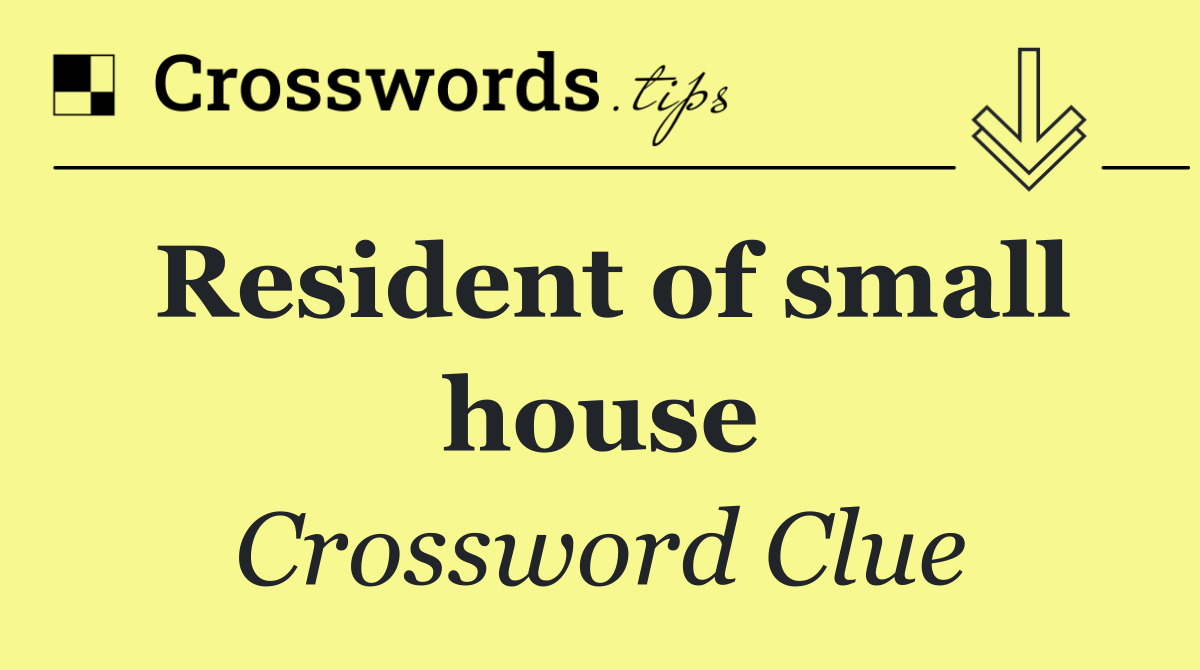 Resident of small house