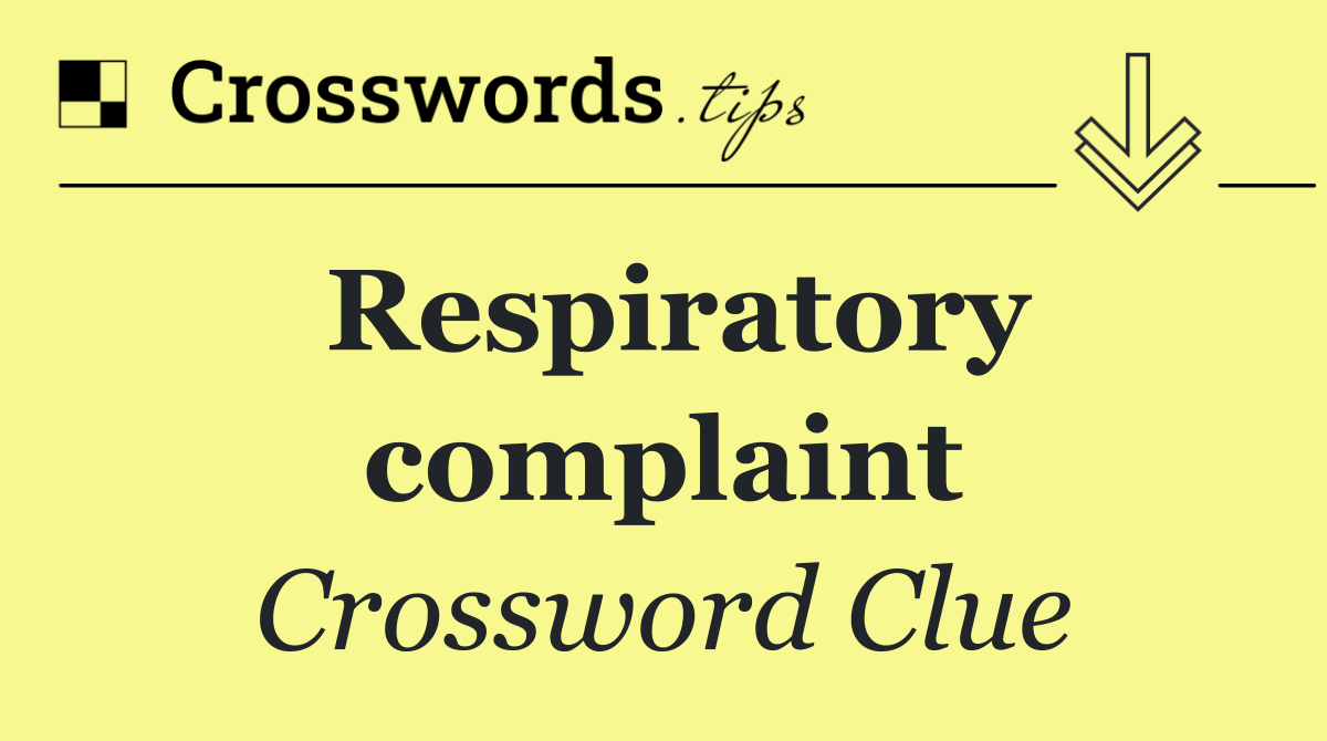 Respiratory complaint