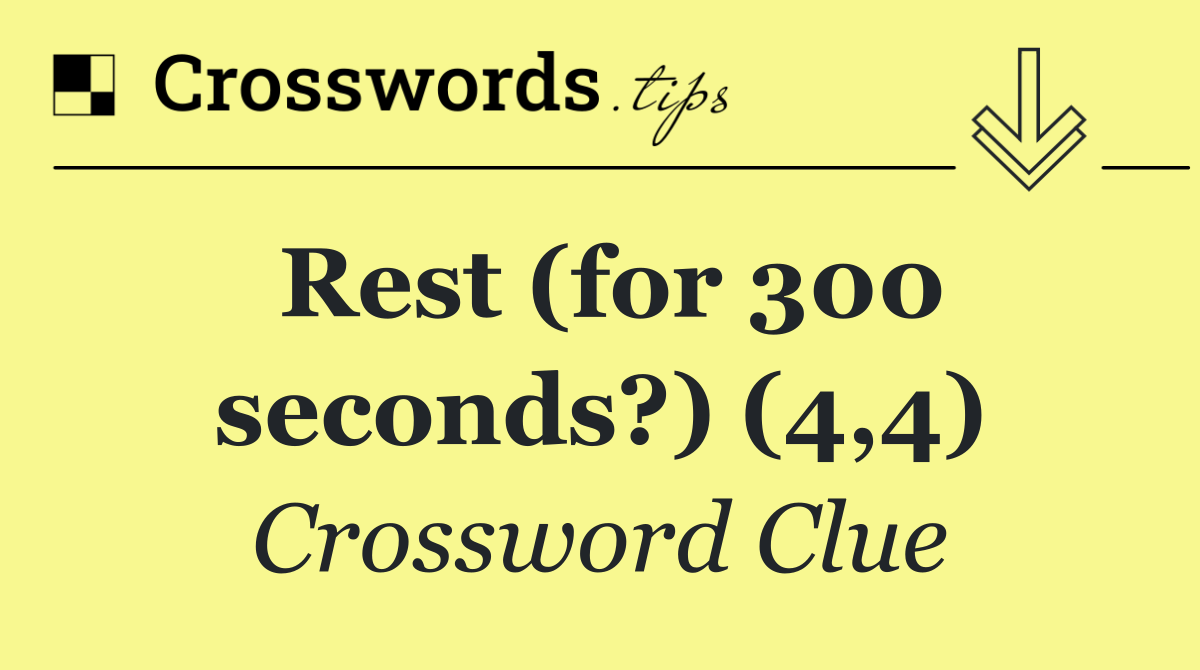 Rest (for 300 seconds?) (4,4)