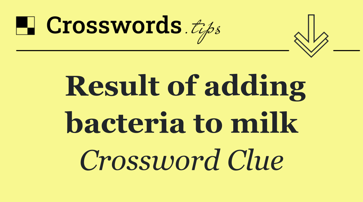 Result of adding bacteria to milk
