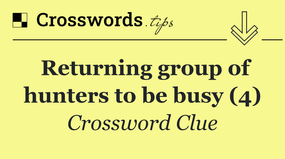 Returning group of hunters to be busy (4)