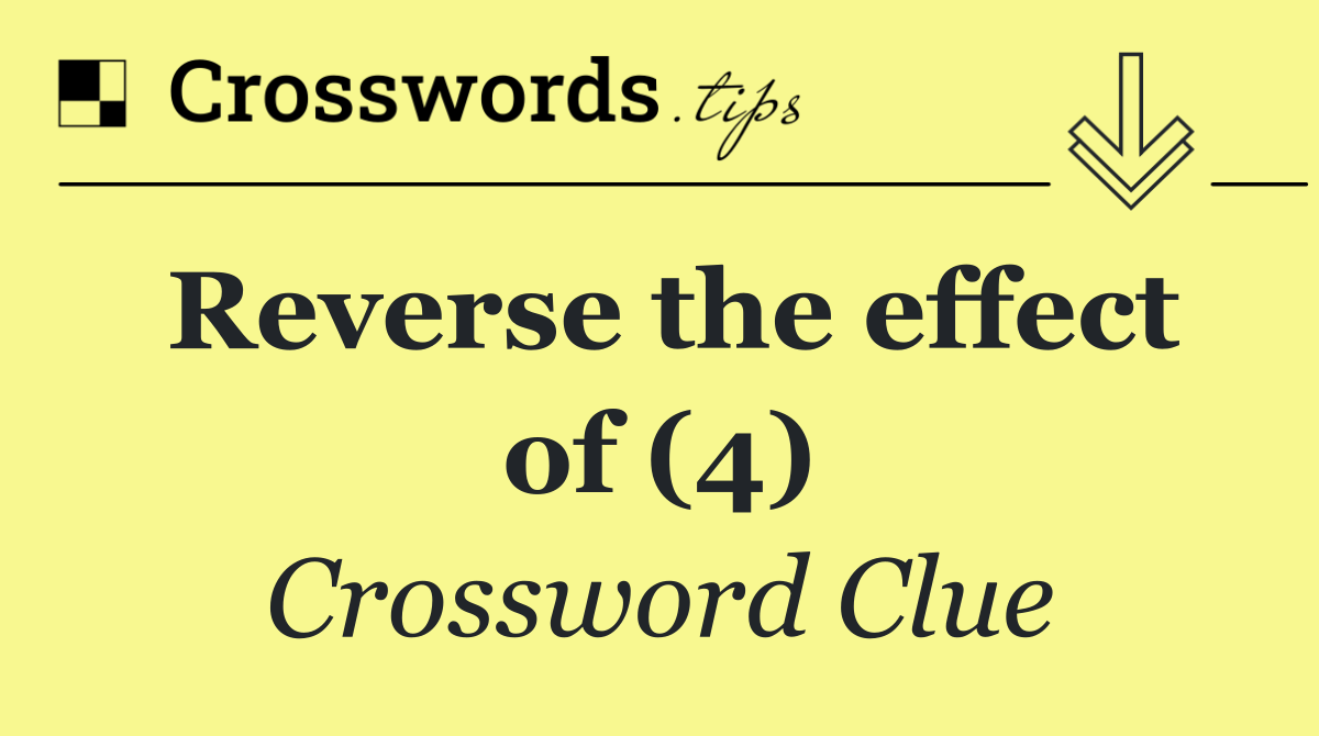 Reverse the effect of (4)