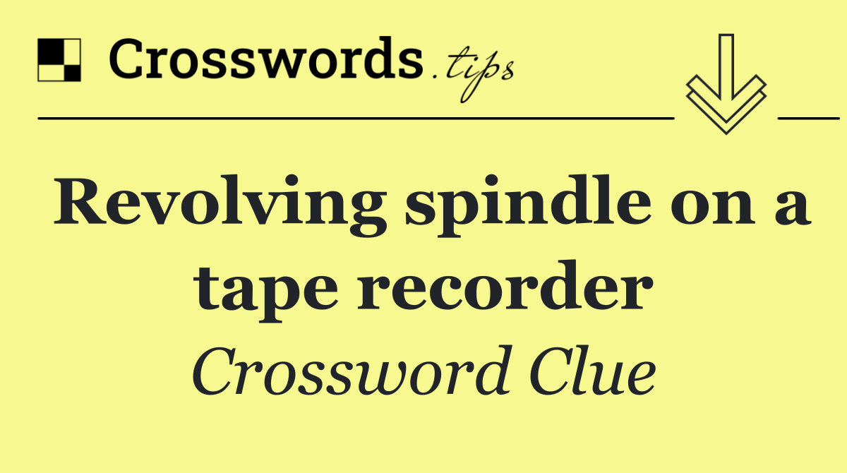 Revolving spindle on a tape recorder