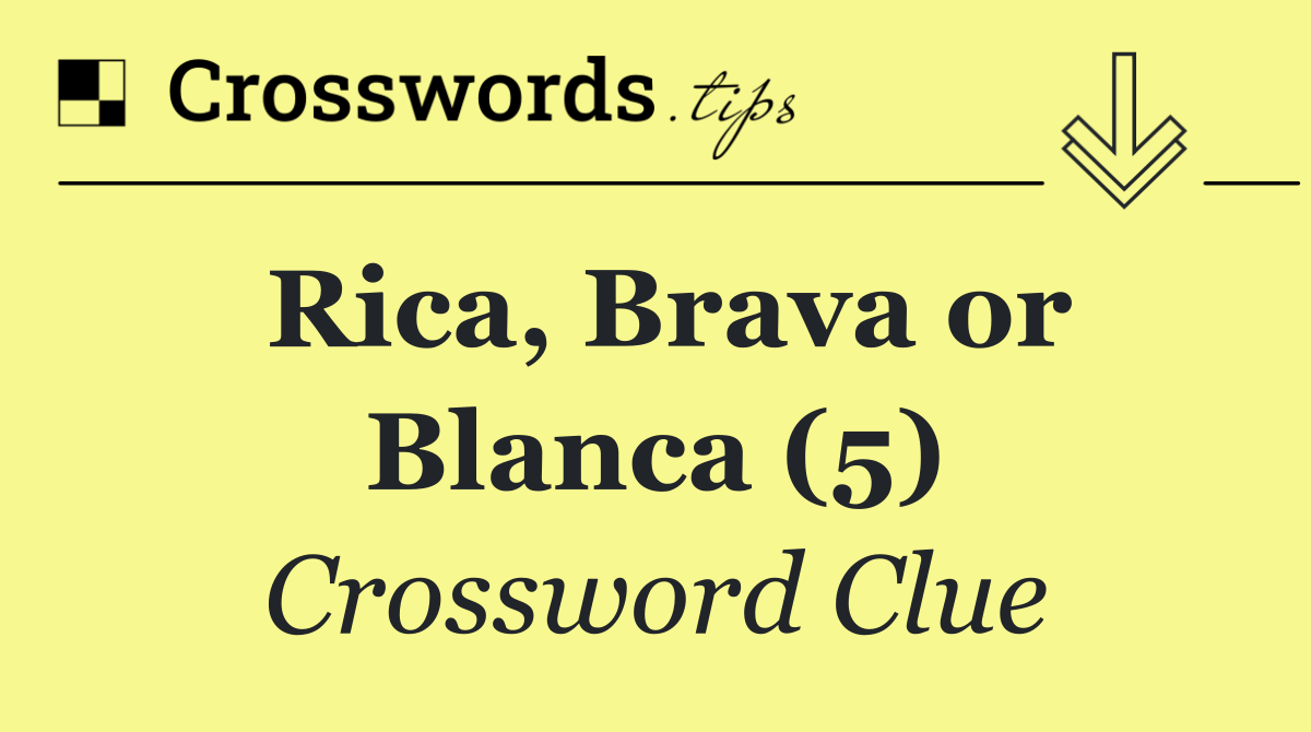 Rica, Brava or Blanca (5)