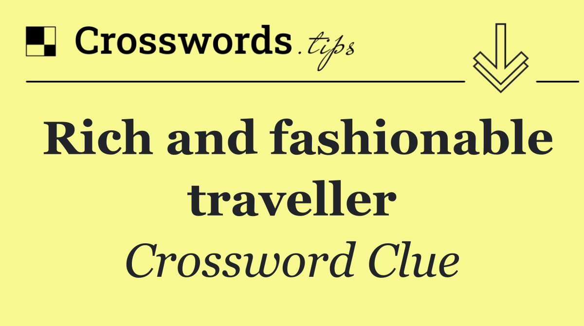 Rich and fashionable traveller