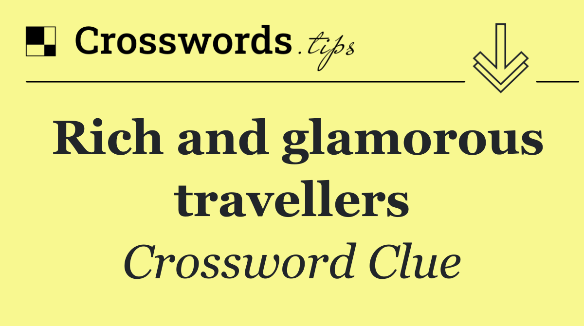 Rich and glamorous travellers