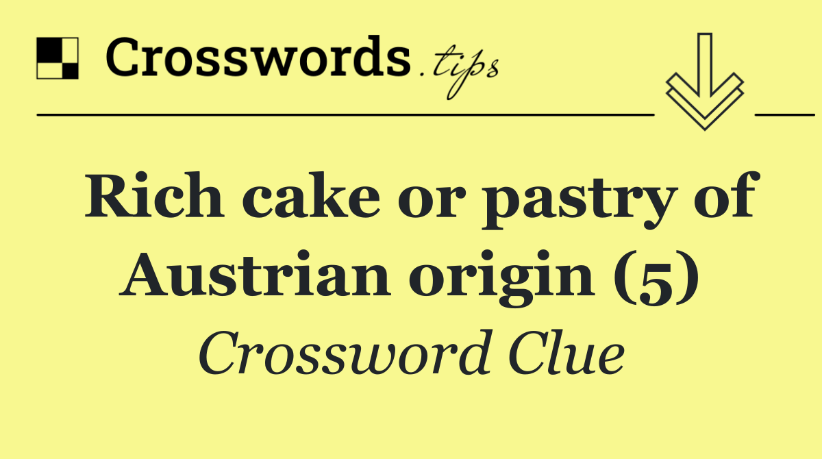 Rich cake or pastry of Austrian origin (5)