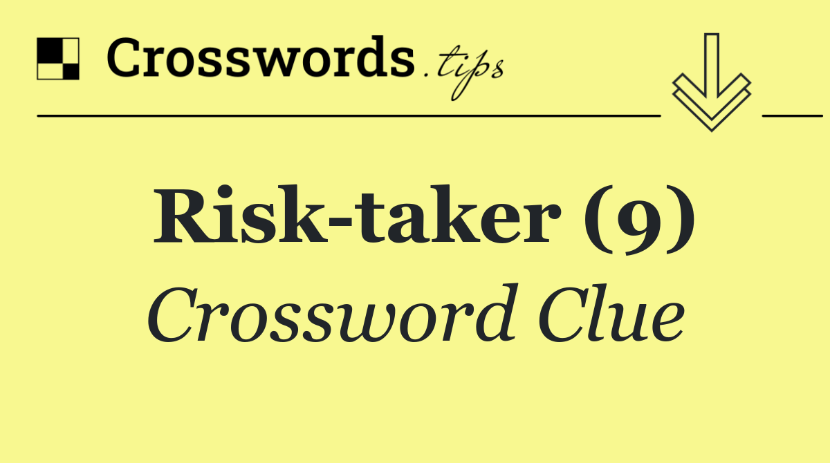 Risk taker (9)