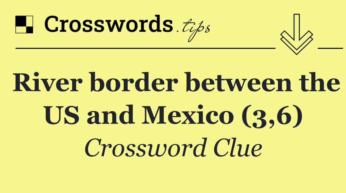 River border between the US and Mexico (3,6)