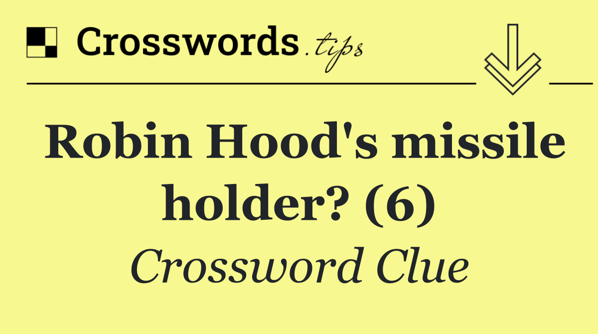Robin Hood's missile holder? (6)