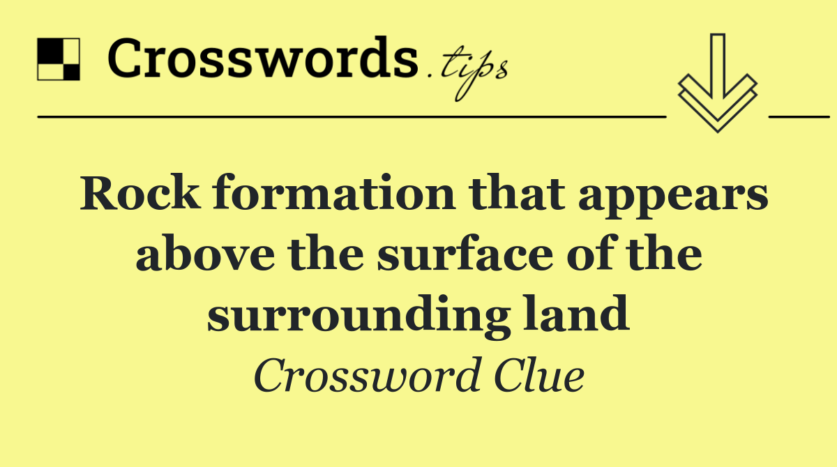 Rock formation that appears above the surface of the surrounding land