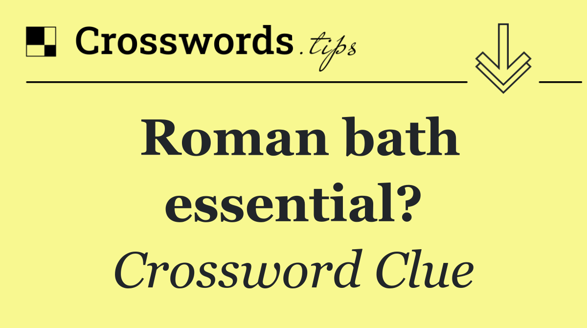 Roman bath essential?