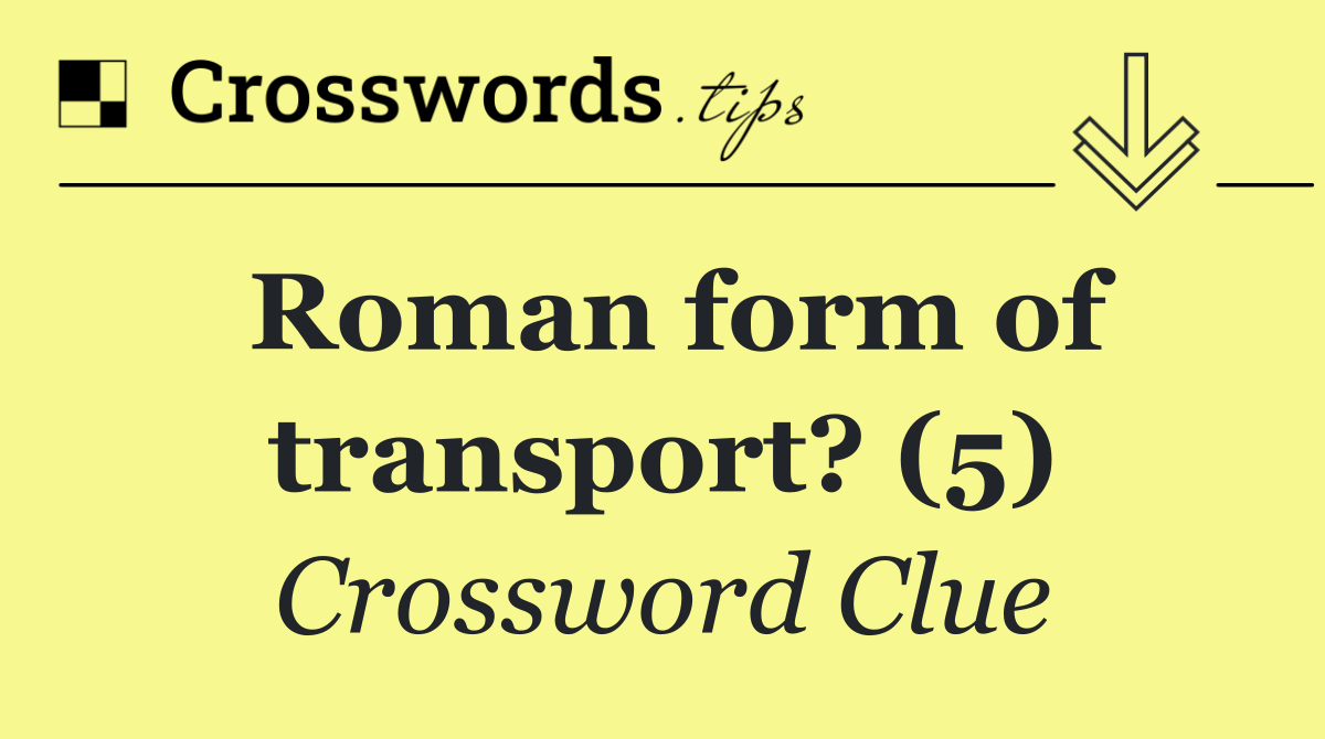 Roman form of transport? (5)