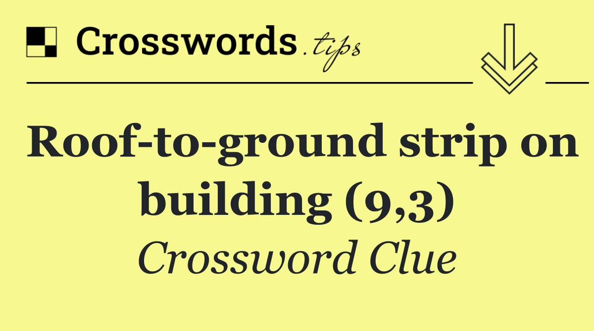 Roof to ground strip on building (9,3) Crossword Clue Answer October 28 2024