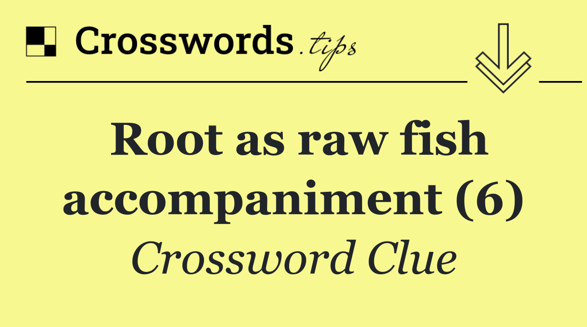 Root as raw fish accompaniment (6)