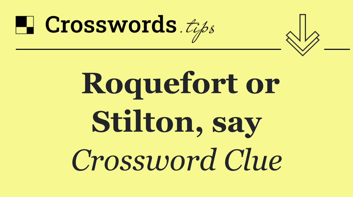 Roquefort or Stilton, say