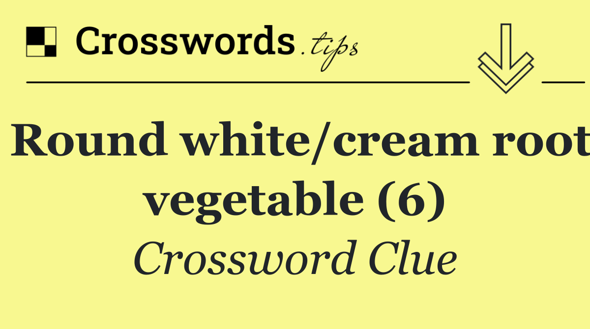 Round white/cream root vegetable (6)