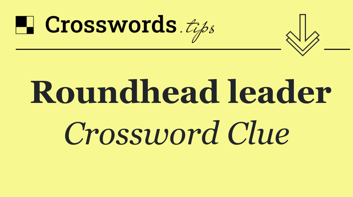 Roundhead leader
