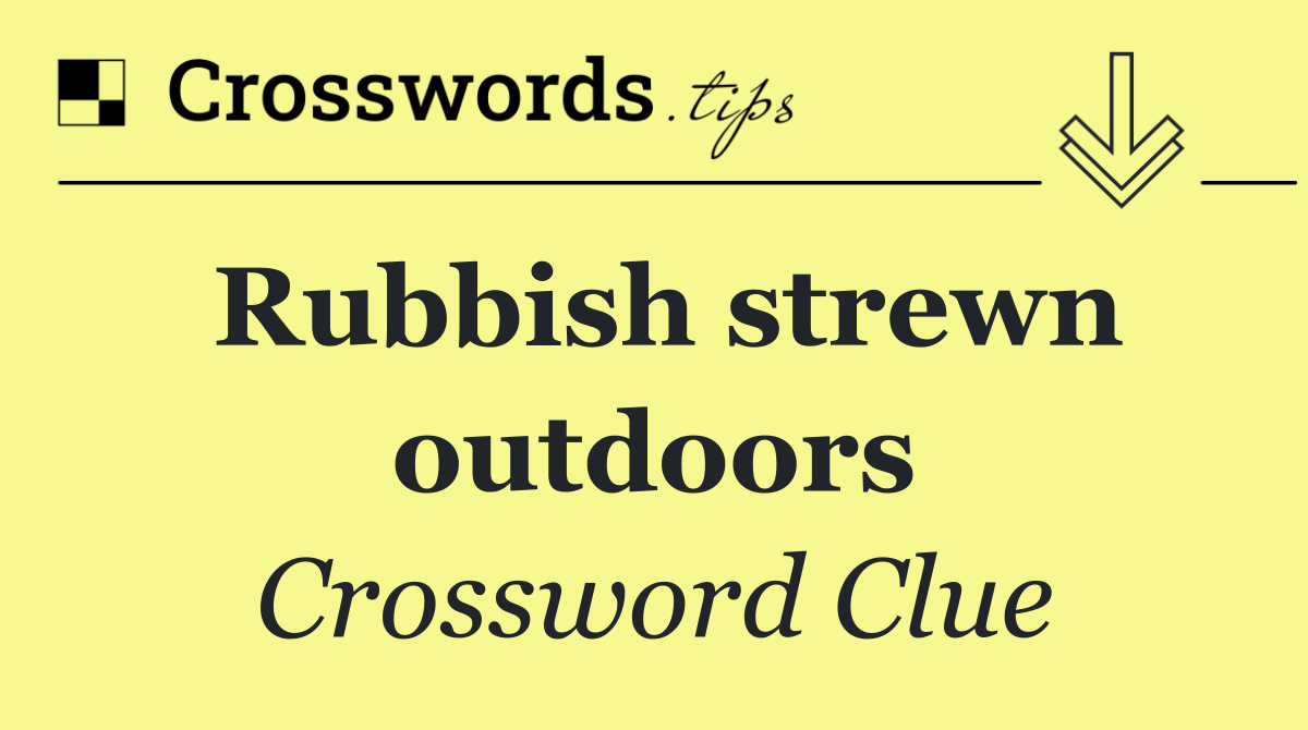 Rubbish strewn outdoors