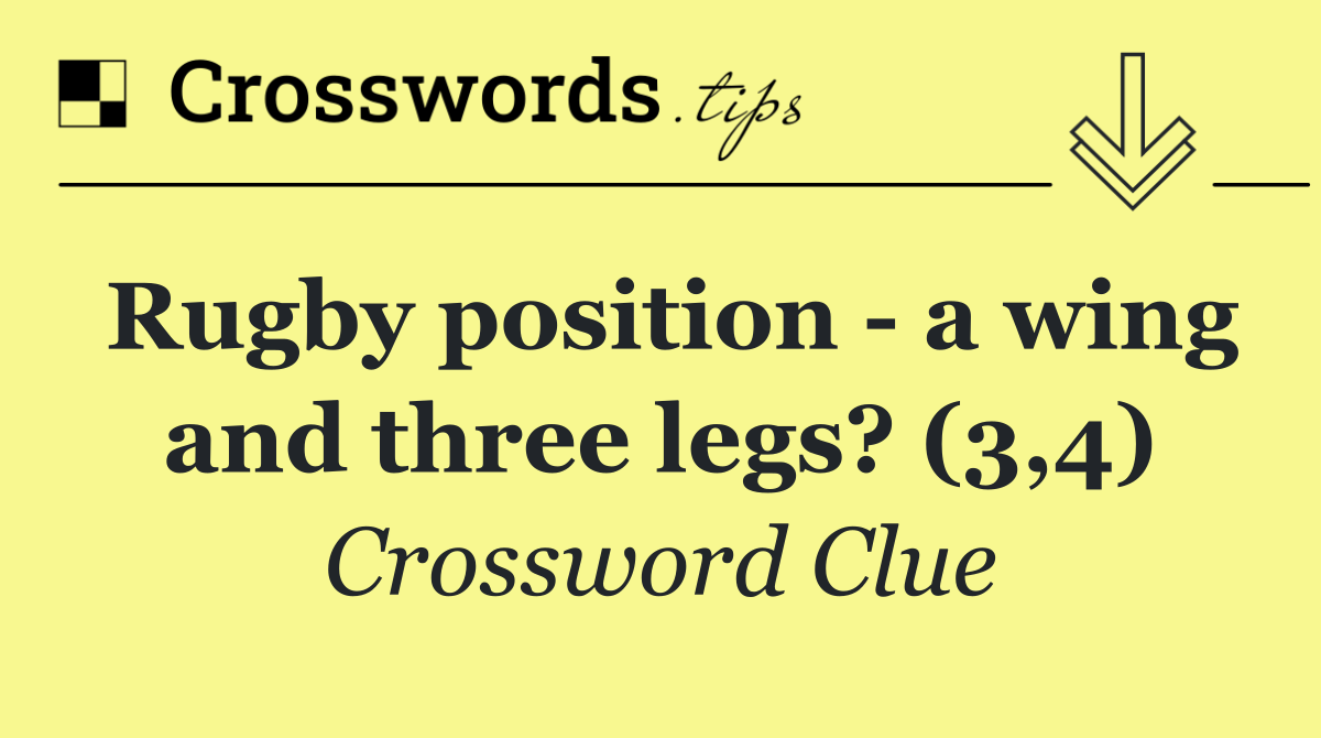Rugby position   a wing and three legs? (3,4)