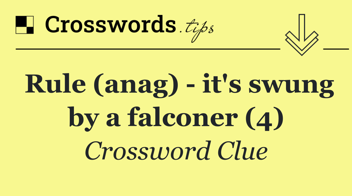 Rule (anag)   it's swung by a falconer (4)