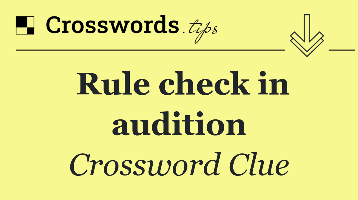 Rule check in audition