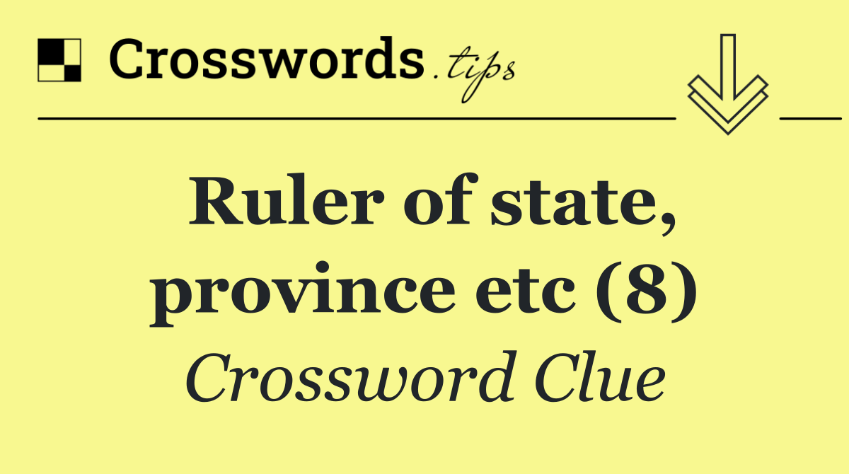 Ruler of state, province etc (8)