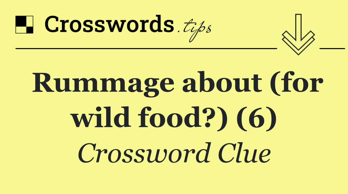 Rummage about (for wild food?) (6)