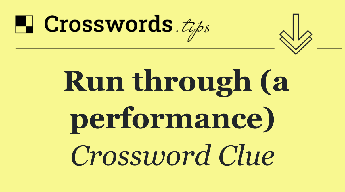 Run through (a performance)