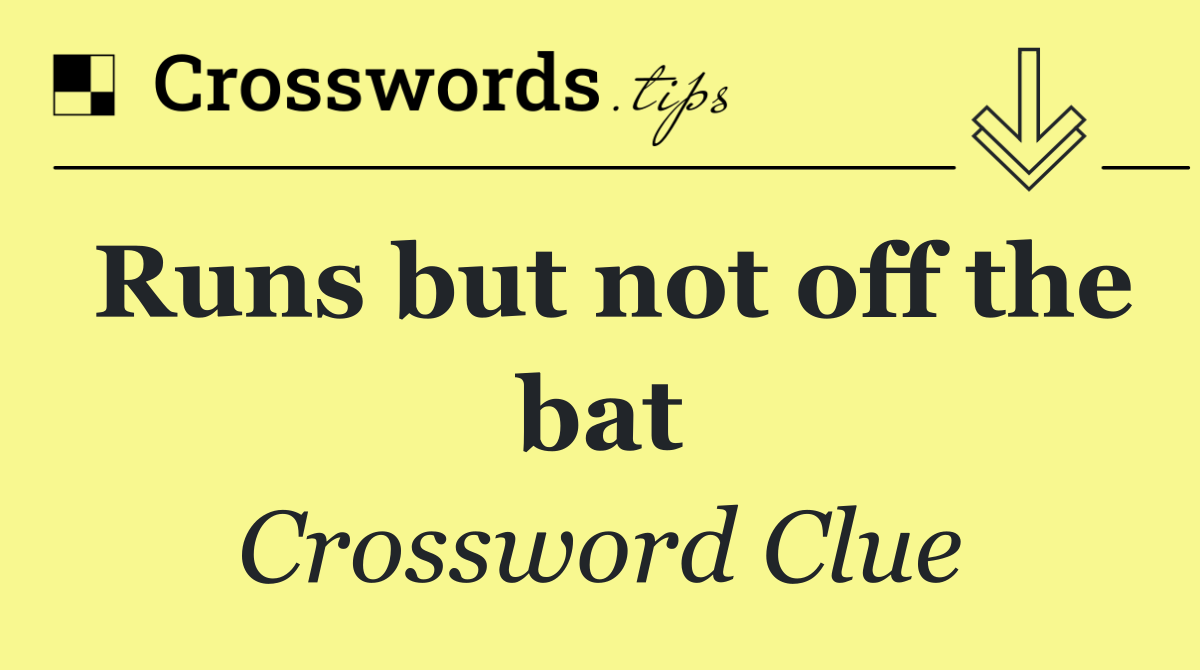 Runs but not off the bat