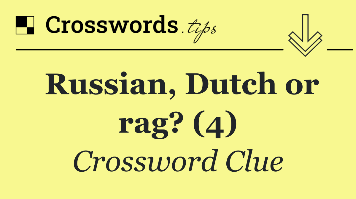 Russian, Dutch or rag? (4)