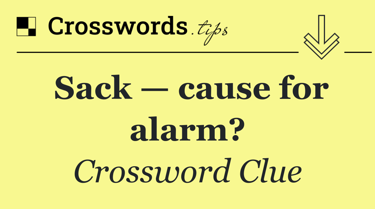 Sack — cause for alarm?