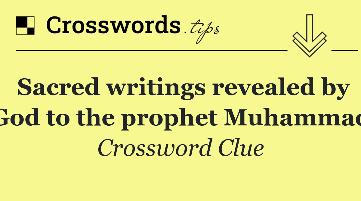 Sacred writings revealed by God to the prophet Muhammad