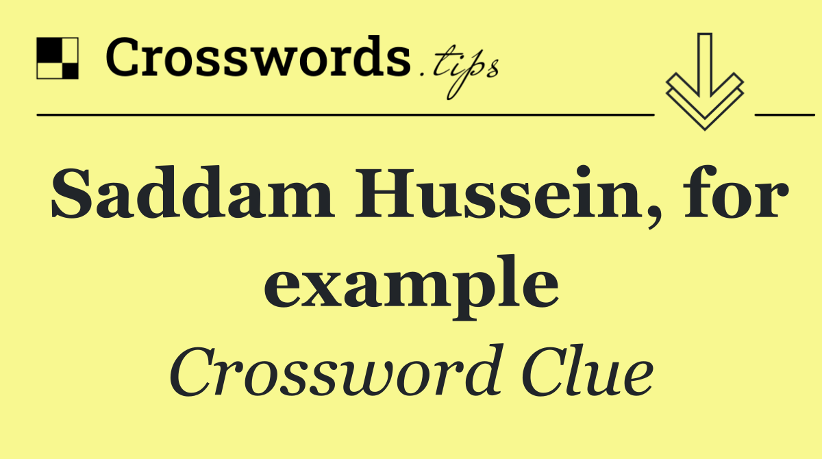 Saddam Hussein, for example