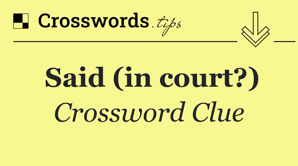 Said (in court?)