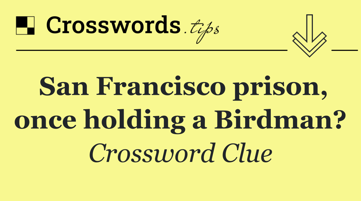 San Francisco prison, once holding a Birdman?