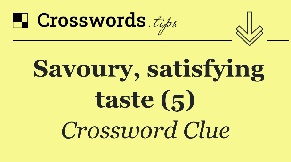 Savoury, satisfying taste (5)