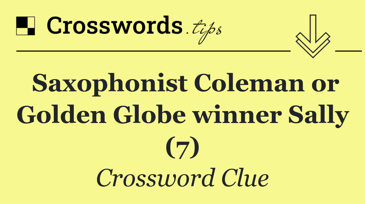 Saxophonist Coleman or Golden Globe winner Sally (7)