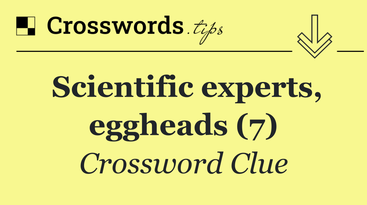 Scientific experts, eggheads (7)